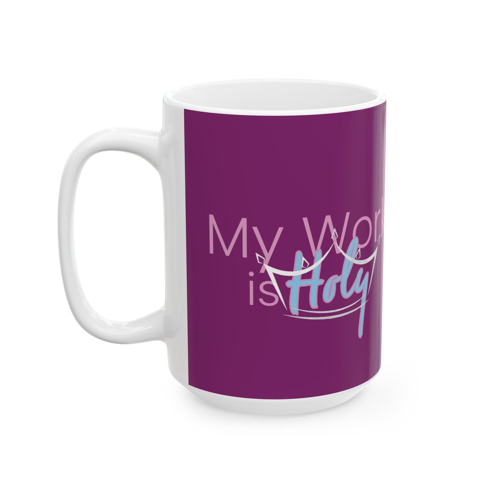 My Work is Holy Ceramic Mug